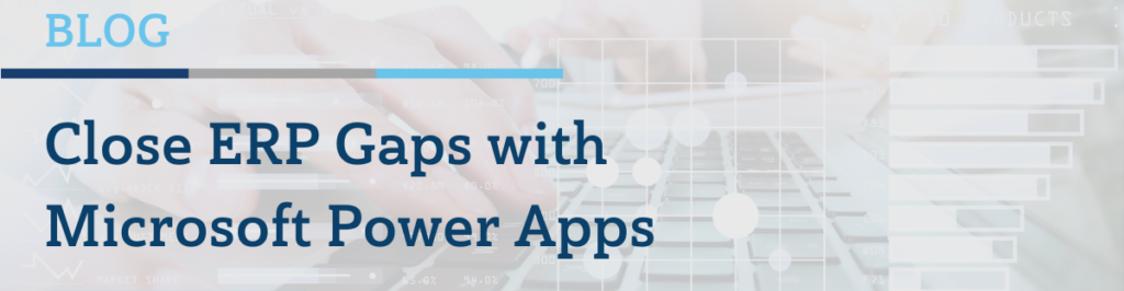 Close ERP Gaps with Microsoft Power Apps.