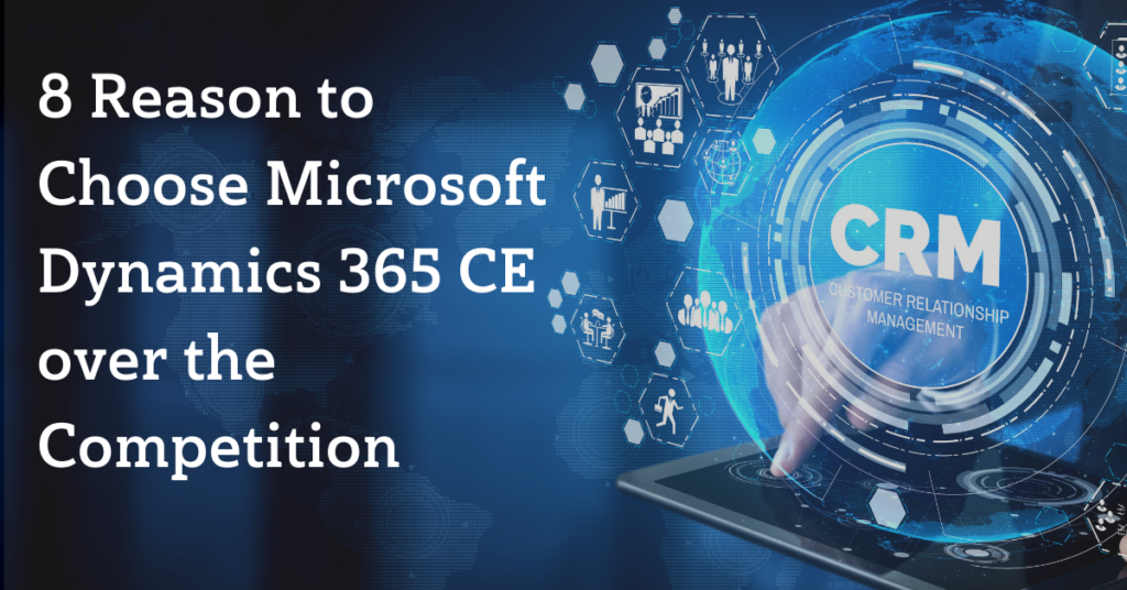 8 Reasons to Choose Microsoft Dynamics 365 CE over the Competition
