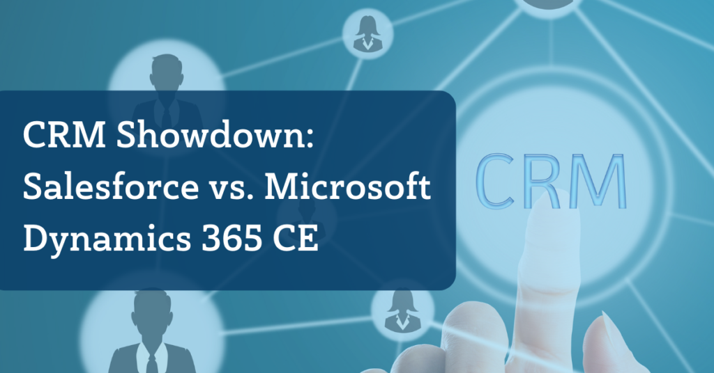 CRM Solution Showdown – Salesforce vs. Microsoft Dynamics 365 CE