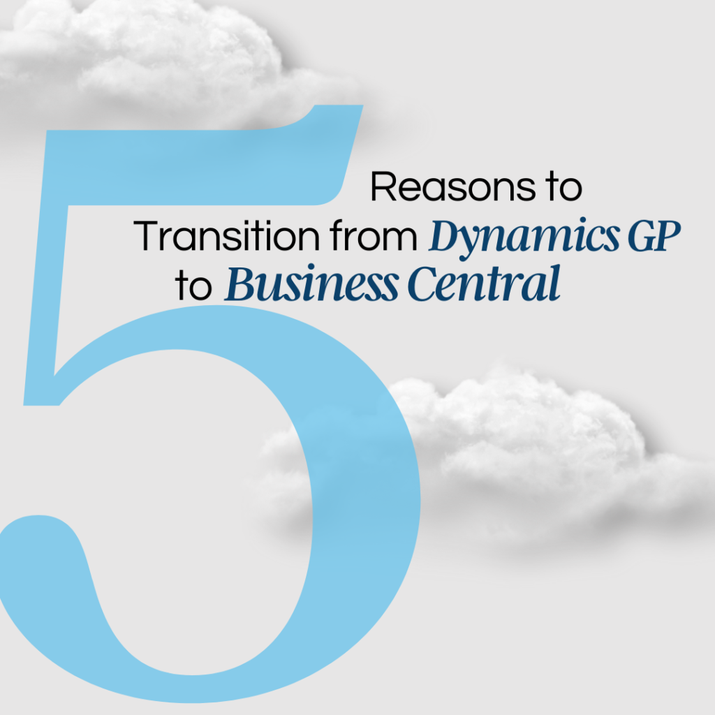 5 Reasons to Transition from Dynamics GP to Business Central in the Cloud